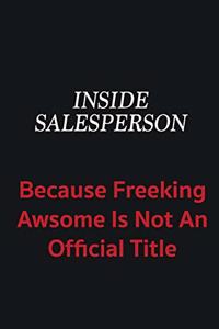 Inside Salesperson because freeking awsome is not an official title