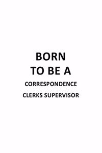 Born To Be A Correspondence Clerks Supervisor