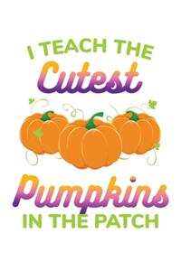 I Teach the Cutest Pumpkins in the Patch