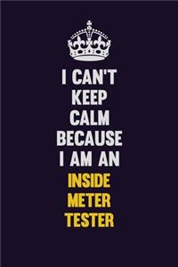 I can't Keep Calm Because I Am An Inside Meter Tester