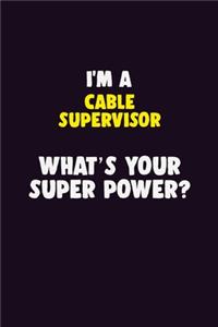 I'M A Cable Supervisor, What's Your Super Power?