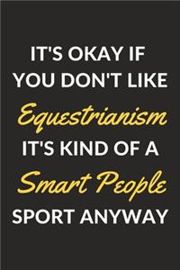 It's Okay If You Don't Like Equestrianism It's Kind Of A Smart People Sport Anyway