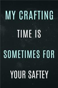 My Crafting time is Sometimes for your Saftey