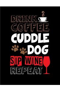 Drink Coffee Cuddle Dog Sip Wine Repeat