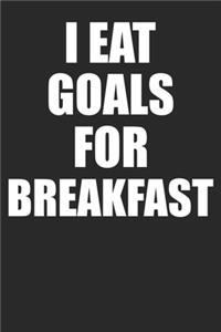 I Eat Goals For Breakfast