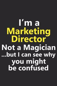 I'm a Marketing Director Not A Magician But I Can See Why You Might Be Confused