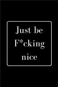 Just be F*cking nice