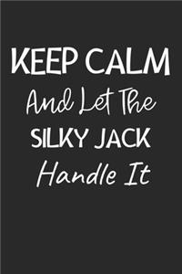 Keep Calm And Let The Silky Jack Handle It
