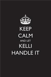 Keep Calm and Let Kelli Handle It