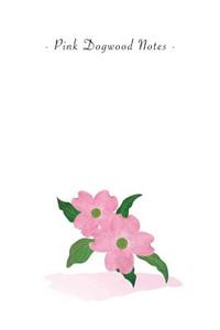 Pink Dogwood Notes