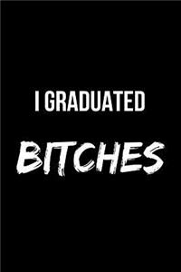 I Graduated Bitches