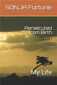 Persecuted from Birth