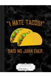 Cinco de Mayo I Hate Tacos Said No Juan Ever Composition Notebook