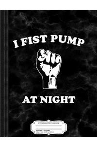 I Fist Pump at Night Composition Notebook