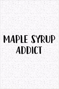 Maple Syrup Addict