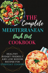 The Complete Mediterranean Dash Diet Cookbook