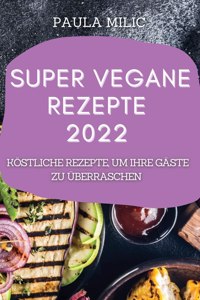 Super Vegane Rezepte 2022