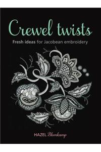 Crewel Twists: Fresh Ideas for Jacobean Embroidery
