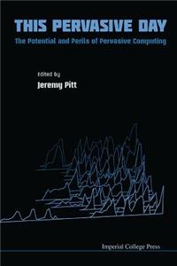 This Pervasive Day: The Potential And Perils Of Pervasive Computing