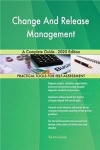 Change And Release Management A Complete Guide - 2020 Edition