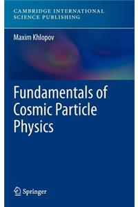 Fundamentals of Cosmic Particle Physics