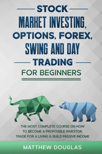 Stock Market Investing, Options, Forex, Swing and Day Trading for Beginners