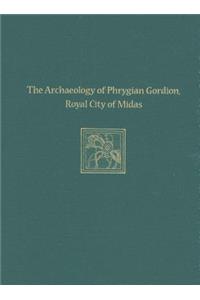 The Archaeology of Phrygian Gordion, Royal City – Gordion Special Studies 7