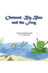 Oatmeal, Big Blue, and the Frog