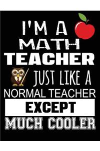 I'm a Math Teacher Just Like a Normal Teacher Except Much Cooler