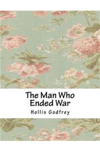 The Man Who Ended War