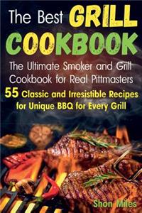 Best Grill Cookbook: The Ultimate Smoker and Grill Cookbook for Real Pittmasters with 55 Classic and Irresistible Recipes for Unique BBQ for Every Grill