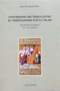 Conversions Des Tribus Juives Au Christianisme, Puis a l'Islam: Peninsule Arabique Vie- Xive Siecles