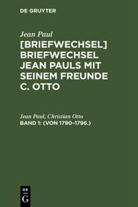 [Briefwechsel] Briefwechsel Jean Pauls mit seinem Freunde C. Otto, Band 1, (Von 1790-1796.)