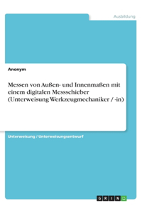 Messen von Außen- und Innenmaßen mit einem digitalen Messschieber (Unterweisung Werkzeugmechaniker / -in)