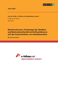 Markenrelevanz, Preisimage des Händlers und Markenfamiliarität als Einflussfaktoren auf das Kaufverhalten von Handelsmarken