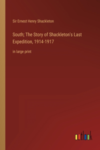 South; The Story of Shackleton's Last Expedition, 1914-1917