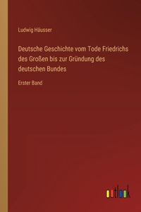 Deutsche Geschichte vom Tode Friedrichs des Großen bis zur Gründung des deutschen Bundes