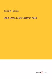 Leola Leroy, Foster Sister of Adele