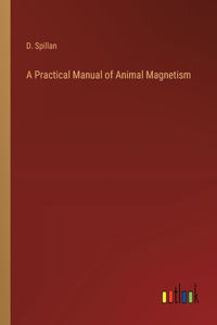 Practical Manual of Animal Magnetism