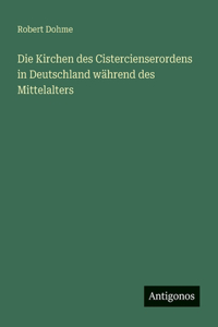 Die Kirchen des Cistercienserordens in Deutschland während des Mittelalters