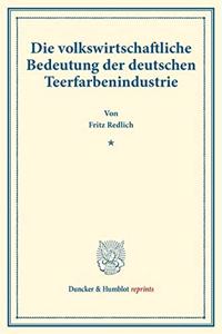 Die Volkswirtschaftliche Bedeutung Der Deutschen Teerfarbenindustrie