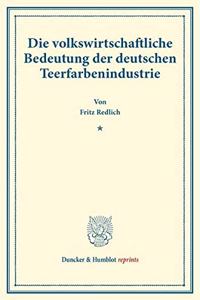 Die Volkswirtschaftliche Bedeutung Der Deutschen Teerfarbenindustrie