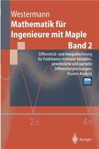Mathematik Fur Ingenieure Mit Maple: Band 2: Differential- Und Integralrechnung Fur Funktionen Mehrerer Variablen. Gew Hnliche Und Partielle Different