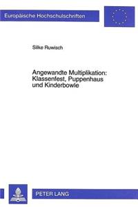 Angewandte Multiplikation: Klassenfest, Puppenhaus Und Kinderbowle
