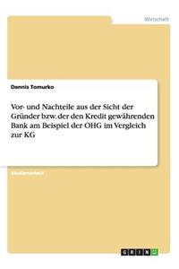 Vor- und Nachteile aus der Sicht der Gründer bzw. der den Kredit gewährenden Bank am Beispiel der OHG im Vergleich zur KG