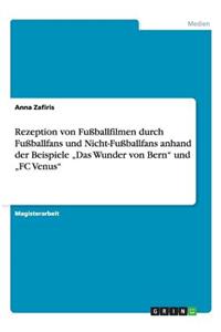 Rezeption von Fußballfilmen durch Fußballfans und Nicht-Fußballfans anhand der Beispiele 