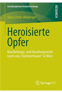 Heroisierte Opfer: Bearbeitungs- Und Handlungsstrukturen Von Trummerfrauen