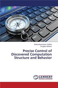 Precise Control of Discovered Computation Structure and Behavior