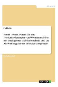Smart Homes. Potentiale und Herausforderungen von Wohnimmobilien mit intelligenter Gebäudetechnik und die Auswirkung auf das Energiemanagement