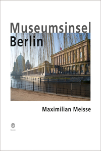 Maximillian Meisse: Museumsinsel Berlin